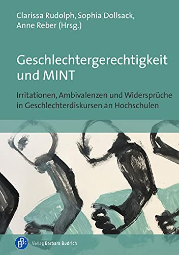 Geschlechtergerechtigkeit und MINT: Irritationen, Ambivalenzen und Widersprüche in Geschlechterdiskursen an Hochschulen