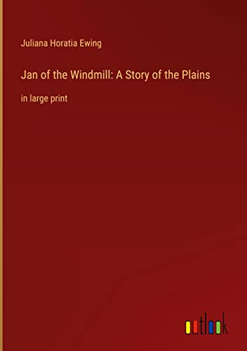 Jan of the Windmill: A Story of the Plains: in large print