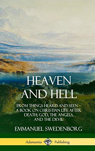Heaven and Hell: From Things Heard and Seen, A Book on Christian Life After Death; God, the Angels, and the Devil (Hardcover)