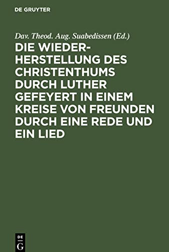Die Wiederherstellung des Christenthums durch Luther gefeyert in einem Kreise von Freunden durch eine Rede und ein Lied