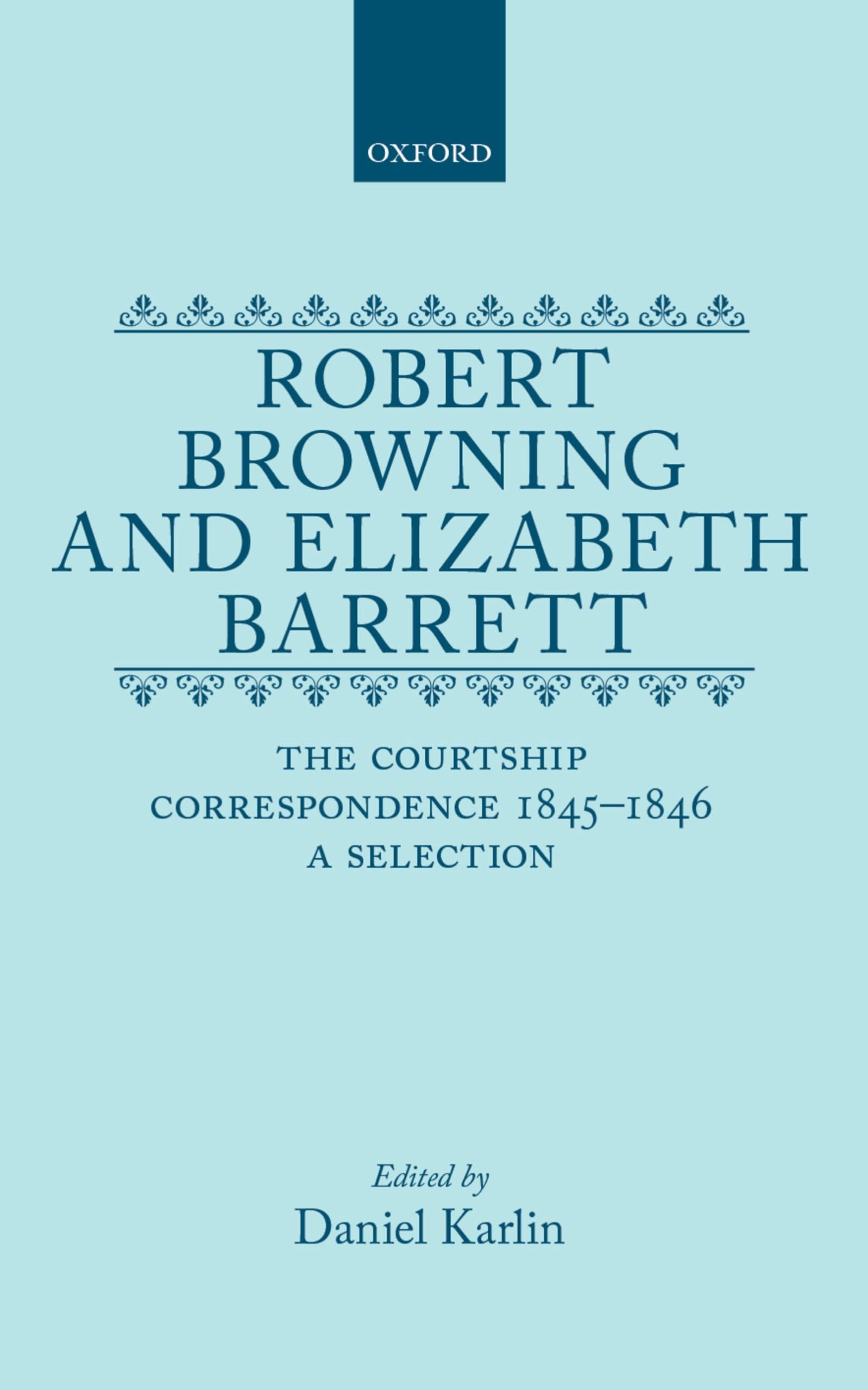 Robert Browning and Elizabeth Barrett: The Courtship Correspondence, 1845-1846: A Selection (Selected Letters)