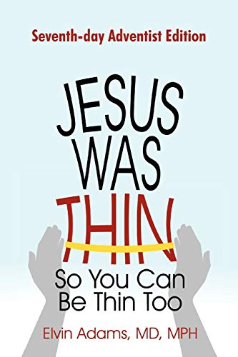 Jesus Was Thin So You Can Be Thin Too: Seventh-Day Adventist Edition
