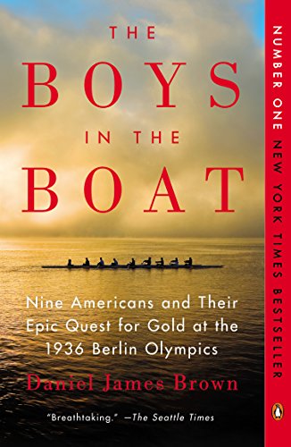 The Boys in the Boat: Nine Americans and Their Epic Quest for Gold at the 1936 Berlin Olympics