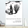 Monochrome Blüten - In Schwarz-Weiß Bildern durch das Jahr (hochwertiger Premium Wandkalender 2024 DIN A2 hoch), Kunstdruck in Hochglanz