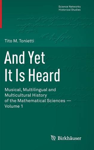 And Yet It Is Heard: Musical, Multilingual and Multicultural History of the Mathematical Sciences - Volume 1 (Science Networks. Historical Studies)