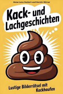Kack- und Lachgeschichten: Lustige Bilderrätsel mit Kackhaufen über witzige, meist reale Missgeschicke. Der ultimative Rätselspaß, ob allein, zu zweit ... Ein lustiges Geschenkbuch für alle Anlässe.