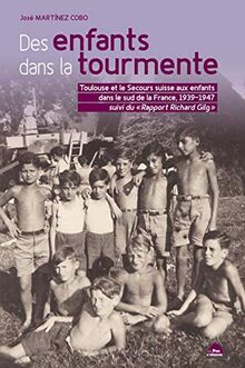 Des enfants dans la tourmente : Toulouse et le Secours suisse aux enfants dans le sud de la France : 1939-1947. Rapport Richard Gilg