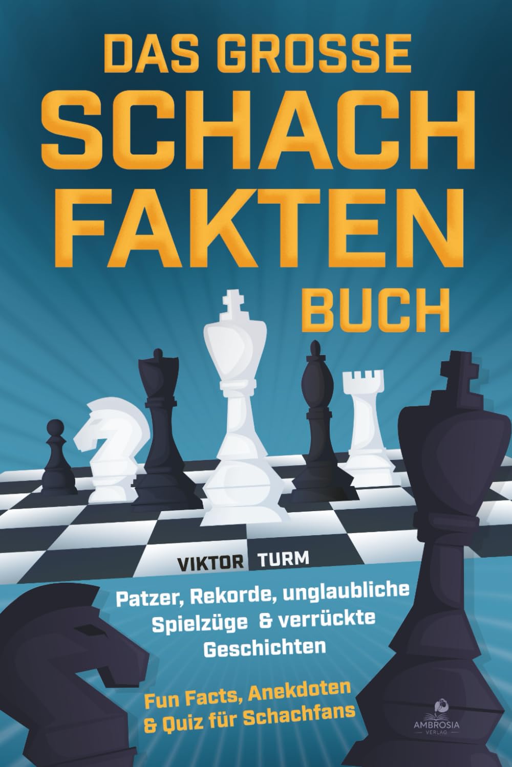 Das große Schachfakten Buch: Patzer, Rekorde, unglaubliche Spielzüge & verrückte Geschichten - Fun Facts, Anekdoten & Quiz für Schachfans