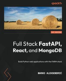 Full Stack FastAPI, React, and MongoDB: Build Python web applications with the FARM stack