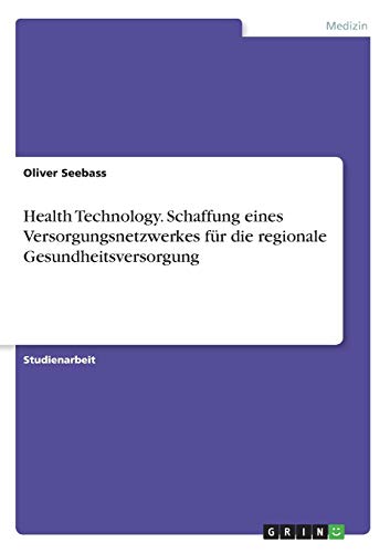 Health Technology. Schaffung eines Versorgungsnetzwerkes für die regionale Gesundheitsversorgung