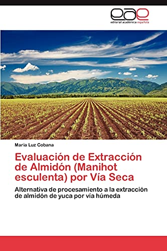 Evaluación de Extracción de Almidón (Manihot esculenta) por Vía Seca: Alternativa de procesamiento a la extracción de almidón de yuca por vía húmeda