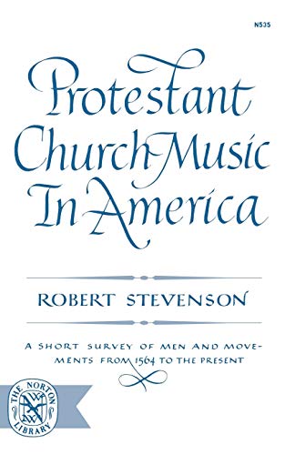 Protestant Church Mus In Amer: A Short Survey of Men and Movements from 1564 to the Present