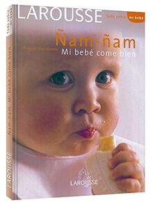 Ñam-ñam mi bebé come bien (Larousse - Libros Ilustrados/ Prácticos - Vida Saludable)