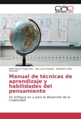 Manual de técnicas de aprendizaje y habilidades del pensamiento: Un enfoque en y para el desarrollo de la creatividad