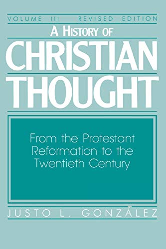 A History of Christian Thought: Volume 3: From the Protestant Reformation to the Twentieth Century (Revised Edition)