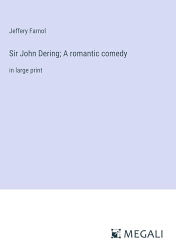 Sir John Dering; A romantic comedy: in large print