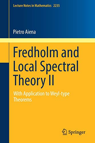 Fredholm and Local Spectral Theory II: With Application to Weyl-type Theorems (Lecture Notes in Mathematics, Band 2235)