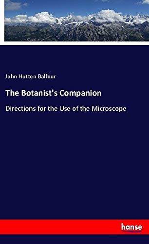 The Botanist's Companion: Directions for the Use of the Microscope