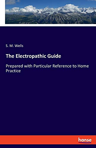 The Electropathic Guide: Prepared with Particular Reference to Home Practice