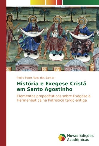 História e Exegese Cristã em Santo Agostinho: Elementos propedêuticos sobre Exegese e Hermenêutica na Patrística tardo-antiga