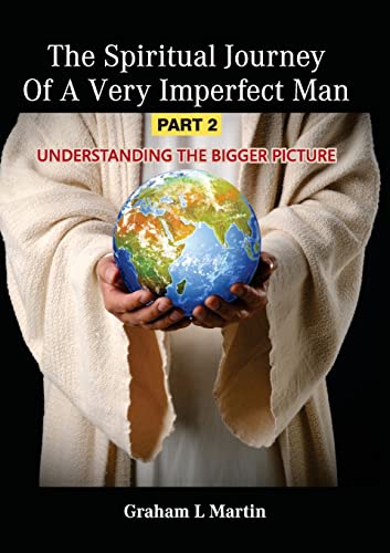 The Spiritual Journey of a Very Imperfect Man: Understanding the Bigger Picture (Part 2, Band 2)