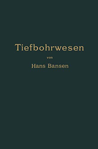 Die Bergwerksmaschinen. Eine Sammlung von Handbüchern für Betriebsbeamte: Erster Band. Das Tiefbohrwesen (Die Bergwerksmaschinen, 1, Band 1)