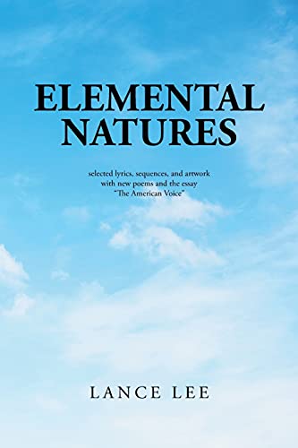 Elemental Natures: selected lyrics, sequences, and artwork with new poems and the essay “The American Voice”