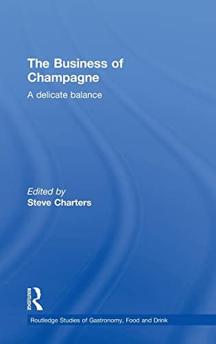 The Business of Champagne: A Delicate Balance (Routledge Studies of Gastronomy, Food and Drink)