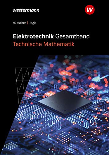 Elektrotechnik Gesamtband Technische Mathematik - Betriebstechnik: Elektrotechnik Gesamtband: Technische Mathematik: Schülerband: 2. Auflage, 2007 / ... - Betriebstechnik: 2. Auflage, 2007)