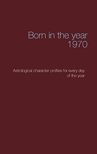 Born in the year 1970: Astrological character profiles for every day of the year