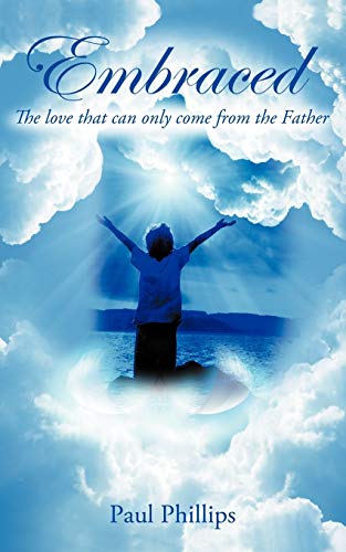 Embraced: The Love that Can Only Come From the Father: The Love That Only Come from the Father