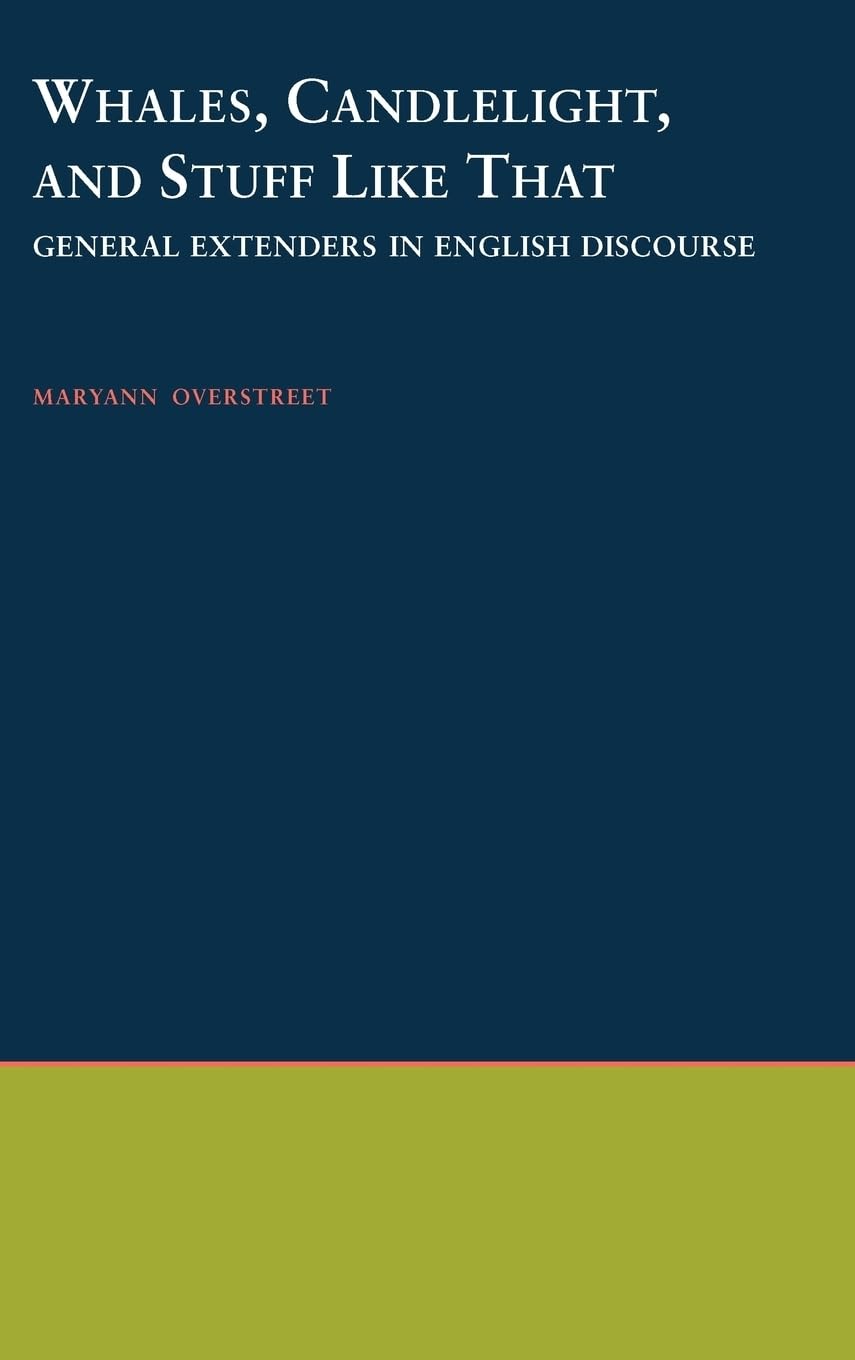 Whales, Candlelight, & Stuff Like That: General Extenders in English Discourse (Oxford Studies in Sociolinguistics)