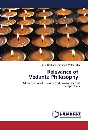 Relevance of Vedanta Philosophy:: Modern Global, Human and Environmental Perspectives