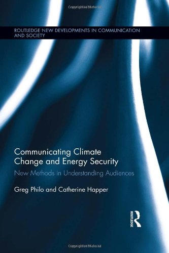 Communicating Climate Change and Energy Security: New Methods in Understanding Audiences (Routledge New Developments in Communication and Society Rese)