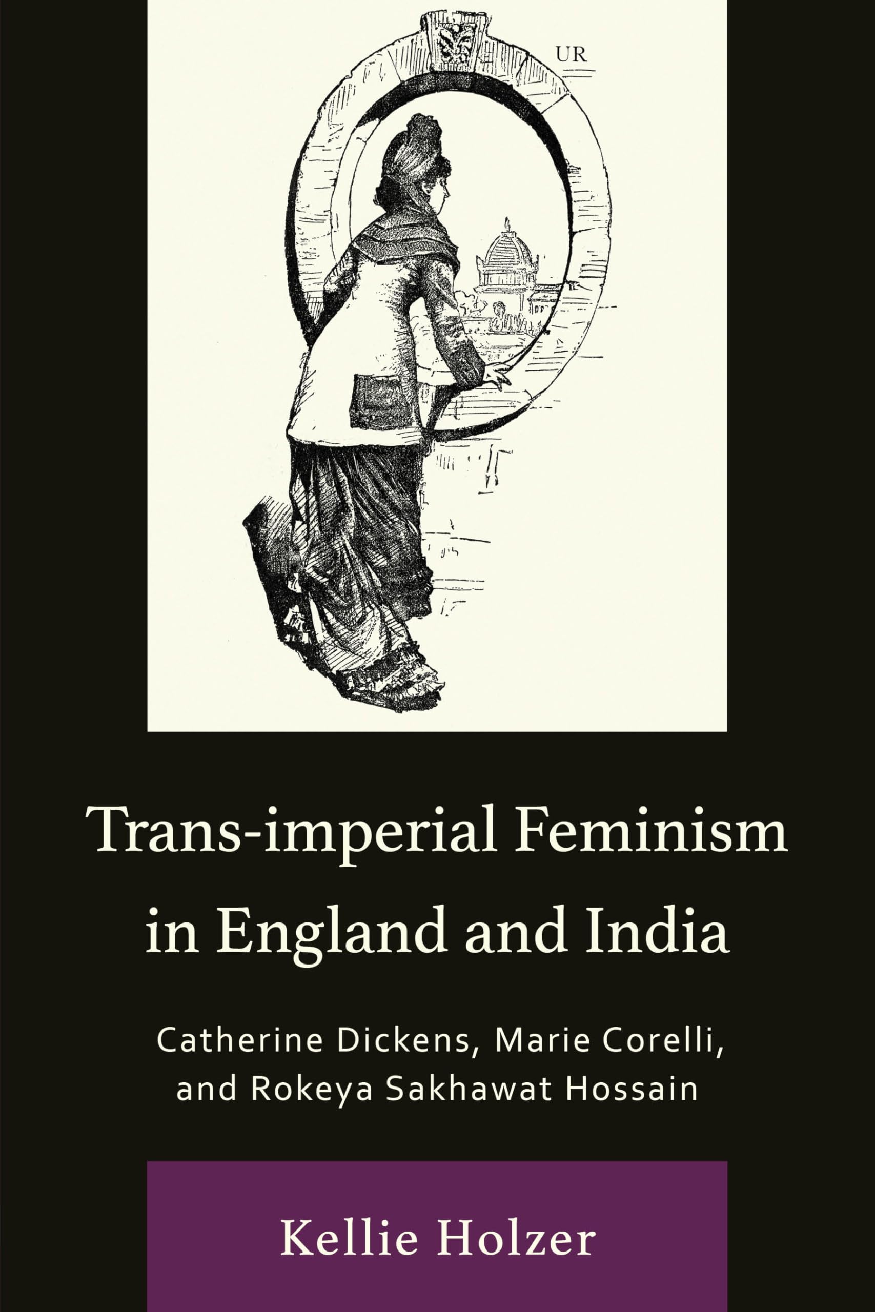 Trans-imperial Feminism in England and India: Catherine Dickens, Marie Corelli, and Rokeya Sakhawat Hossain (Transforming Literary Studies)