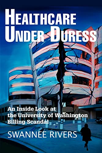 Swannee Rivers Healthcare Under Duress, An Inside Look At The University Of Washington Billing Scandal