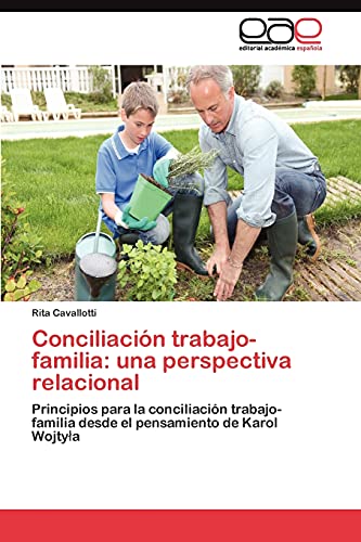 Conciliación trabajo-familia: una perspectiva relacional: Principios para la conciliación trabajo-familia desde el pensamiento de Karol Wojtyła: ... desde el pensamiento de Karol Wojty¿a