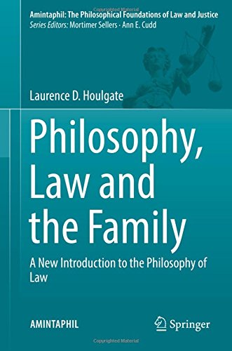 AMINTAPHIL: The Philosophical Foundations of Law and Justice: Philosophy, Law and the Family: A New Introduction to the Philosophy of Law