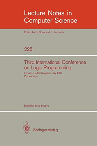 Third International Conference on Logic Programming: Imperial College of Science and Technology, London, United Kingdom, July 14-18, 1986. Proceedings ... Notes in Computer Science, 225, Band 225)