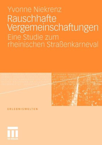 Rauschhafte Vergemeinschaftungen: Eine Studie zum rheinischen Straßenkarneval (Erlebniswelten)