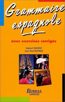 Grammaire espagnole. Avec exercices corrigés, 2ème édition 2002 (Bordas Langues)