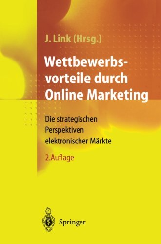 Wettbewerbsvorteile durch Online Marketing: Die strategischen Perspektiven elektronischer Märkte (German Edition)