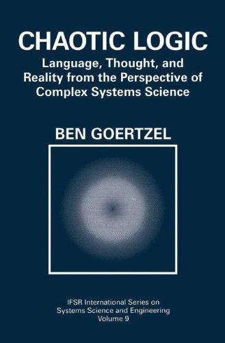 Chaotic Logic: Language, Thought, and Reality from the Perspective of Complex Systems Science (IFSR International Series in Systems Science and Systems Engineering, Band 9)