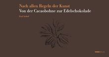 Nach allen Regeln der Kunst. Von der Cacaobohne zur Edelschokolade