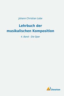 Lehrbuch der musikalischen Komposition: 4. Band - Die Oper