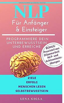 NLP für Anfänger und Einsteiger: Programmiere dein Unterbewusstsein und erreiche Ziele, Erfolg, Menschen lesen, Selbstbewusstsein