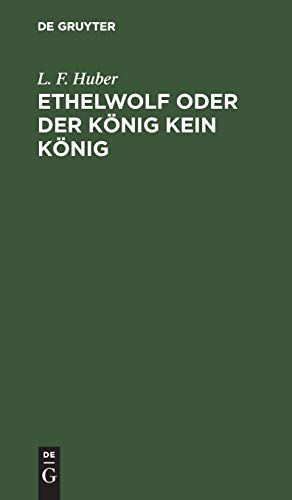 Ethelwolf oder der König kein König: Ein Schauspiel in fünf Aufzügen. Nebst vorläufigen Anmerkungen über Beaumont und Fletcher und das ältere englische Theater überhaupt