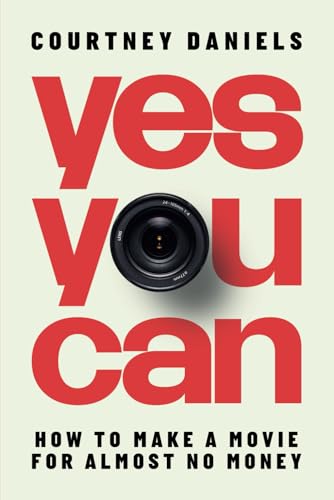 Yes You Can: How to Make a Movie for Almost No Money
