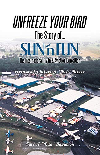 Unfreeze Your Bird: The Story of . . . SUN'n FUN the International Fly-In and Aviation Exposition