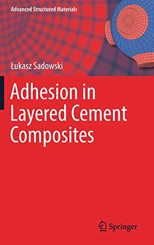 Adhesion in Layered Cement Composites (Advanced Structured Materials, Band 102)